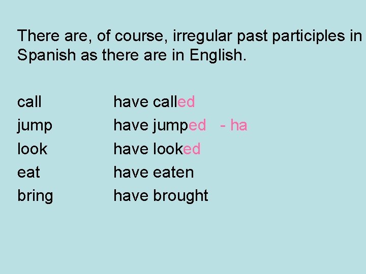 There are, of course, irregular past participles in Spanish as there are in English.