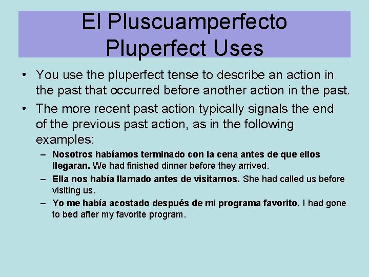 El Pluscuamperfecto Pluperfect Uses • You use the pluperfect tense to describe an action