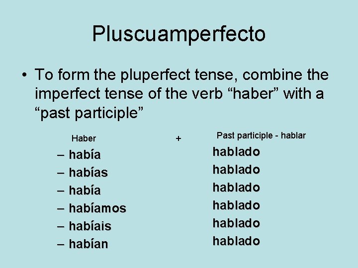 Pluscuamperfecto • To form the pluperfect tense, combine the imperfect tense of the verb