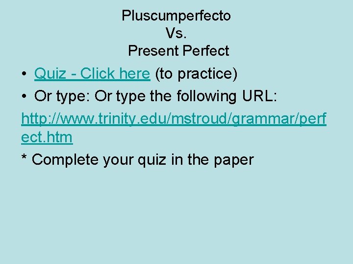 Pluscumperfecto Vs. Present Perfect • Quiz - Click here (to practice) • Or type: