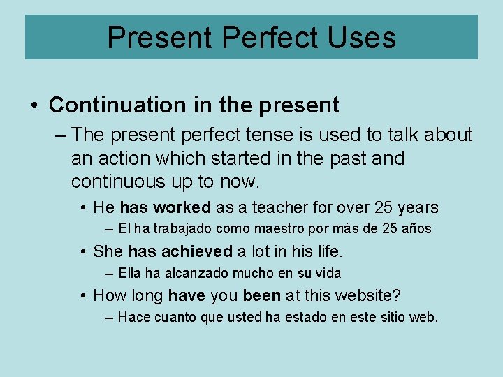 Present Perfect Uses • Continuation in the present – The present perfect tense is