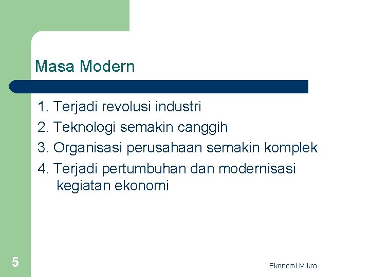 Masa Modern 1. Terjadi revolusi industri 2. Teknologi semakin canggih 3. Organisasi perusahaan semakin