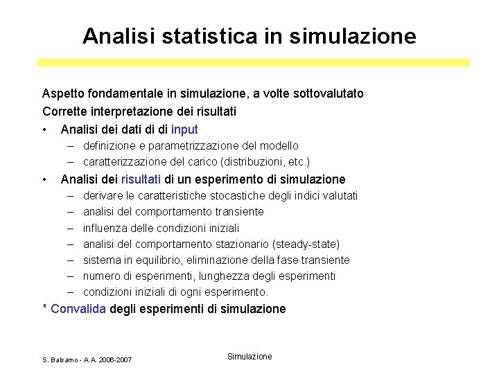 Analisi statistica in simulazione Aspetto fondamentale in simulazione, a volte sottovalutato Corrette interpretazione dei