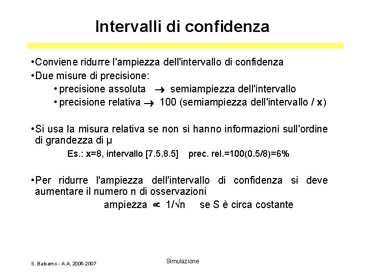 Intervalli di confidenza • Conviene ridurre l'ampiezza dell'intervallo di confidenza • Due misure di