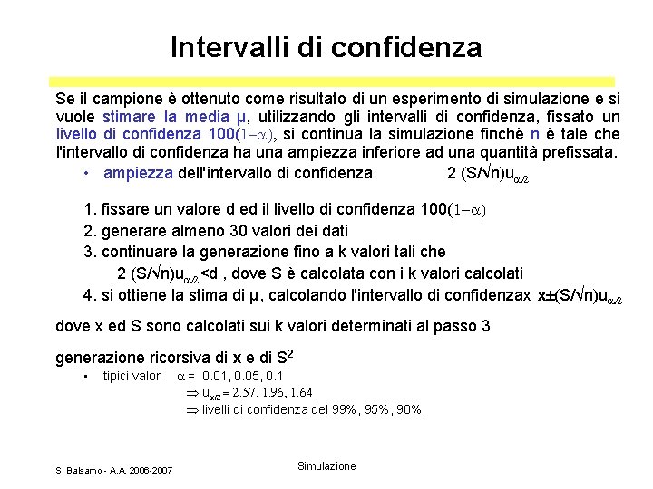 Intervalli di confidenza Se il campione è ottenuto come risultato di un esperimento di