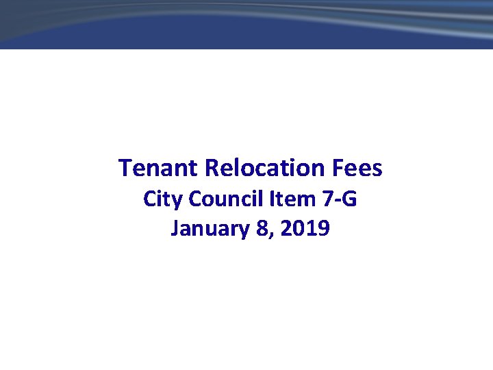 Tenant Relocation Fees City Council Item 7 -G January 8, 2019 