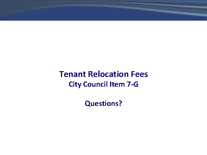 Tenant Relocation Fees City Council Item 7 -G Questions? 