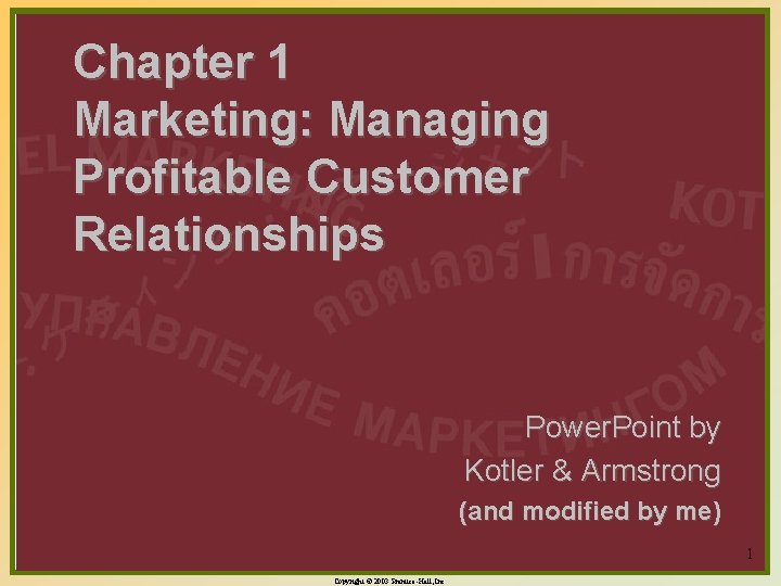 Chapter 1 Marketing: Managing Profitable Customer Relationships Power. Point by Kotler & Armstrong (and