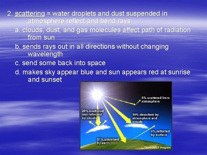 2. scattering = water droplets and dust suspended in atmosphere reflect and bend rays