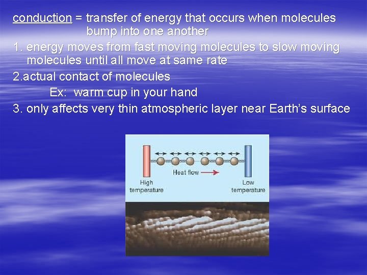 conduction = transfer of energy that occurs when molecules bump into one another 1.