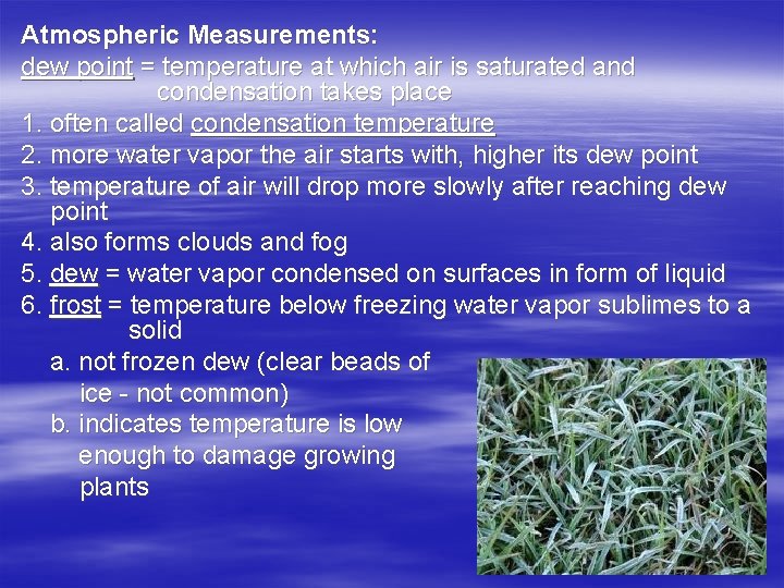 Atmospheric Measurements: dew point = temperature at which air is saturated and condensation takes