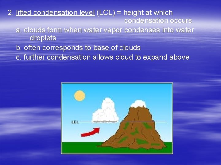 2. lifted condensation level (LCL) = height at which condensation occurs a. clouds form