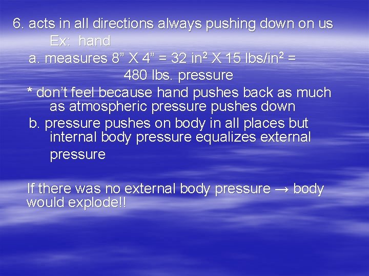 6. acts in all directions always pushing down on us Ex: hand a. measures