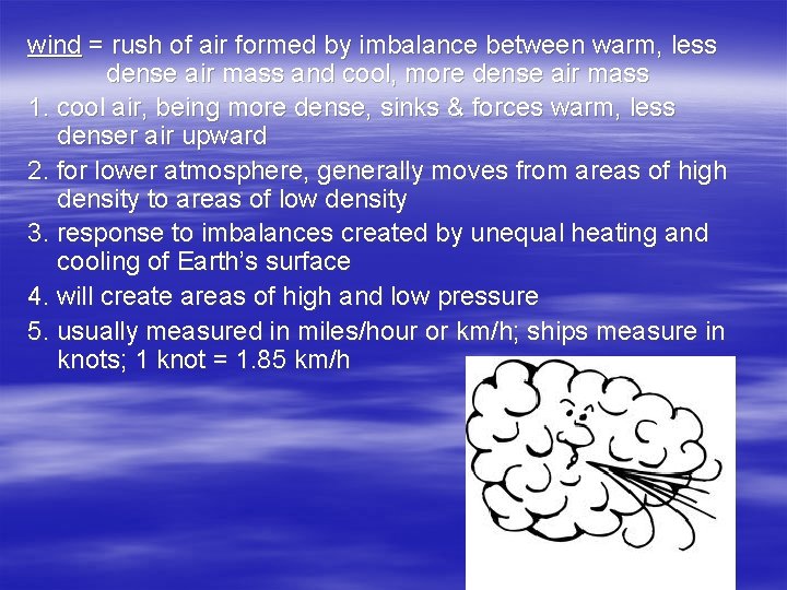 wind = rush of air formed by imbalance between warm, less dense air mass