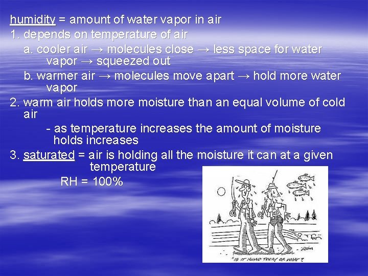 humidity = amount of water vapor in air 1. depends on temperature of air