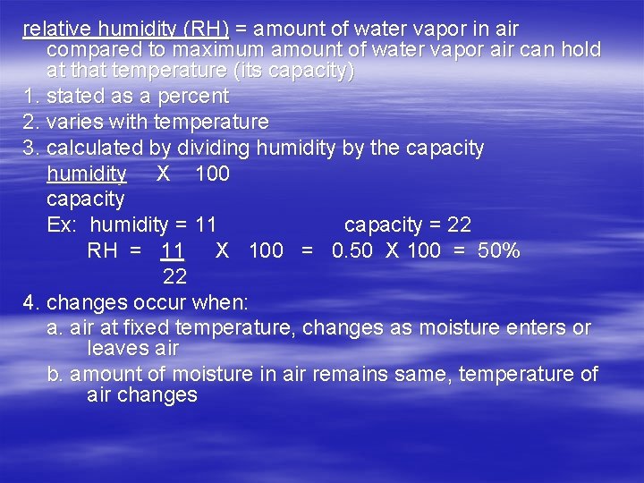 relative humidity (RH) = amount of water vapor in air compared to maximum amount