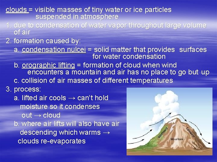 clouds = visible masses of tiny water or ice particles suspended in atmosphere 1.