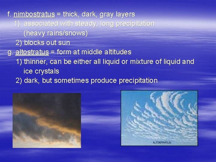 f. nimbostratus = thick, dark, gray layers 1) associated with steady, long precipitation (heavy