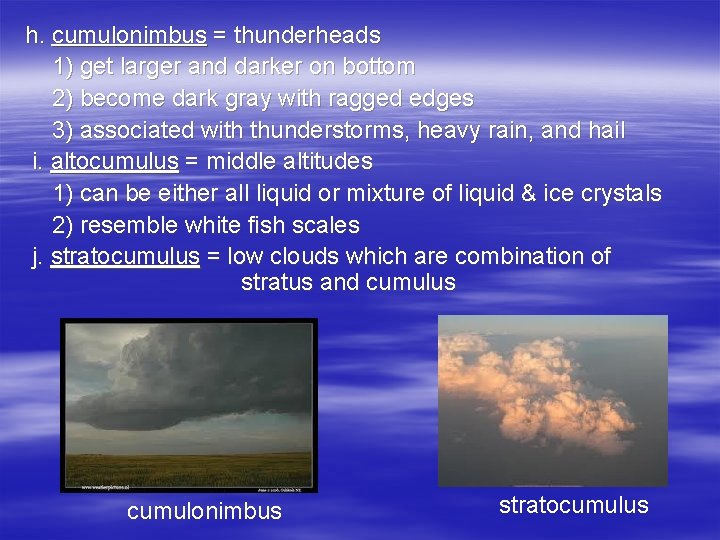 h. cumulonimbus = thunderheads 1) get larger and darker on bottom 2) become dark