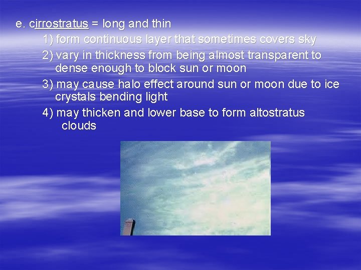 e. cirrostratus = long and thin 1) form continuous layer that sometimes covers sky