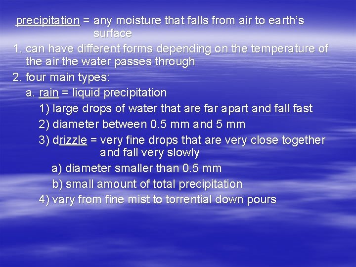 precipitation = any moisture that falls from air to earth’s surface 1. can have