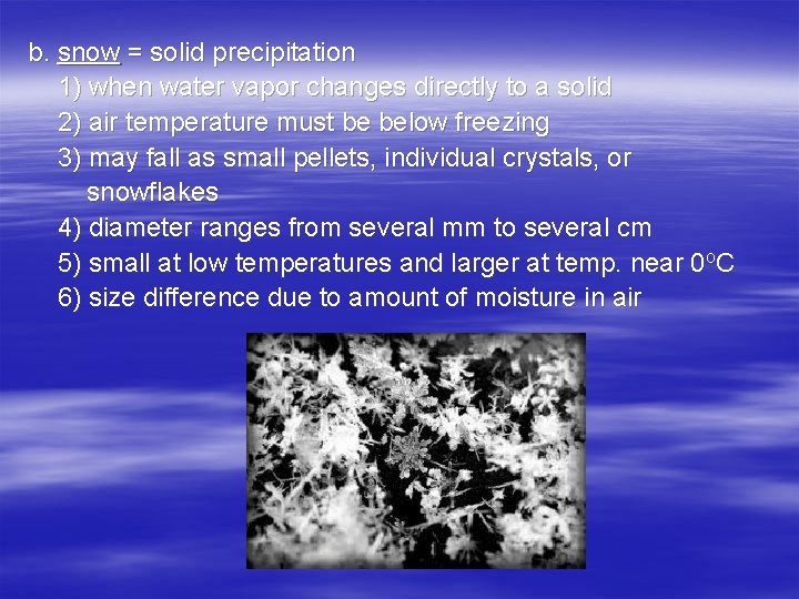 b. snow = solid precipitation 1) when water vapor changes directly to a solid