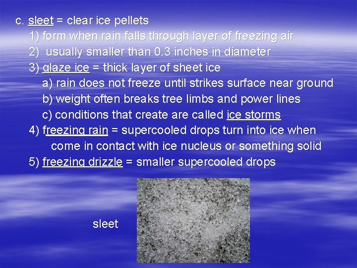 c. sleet = clear ice pellets 1) form when rain falls through layer of