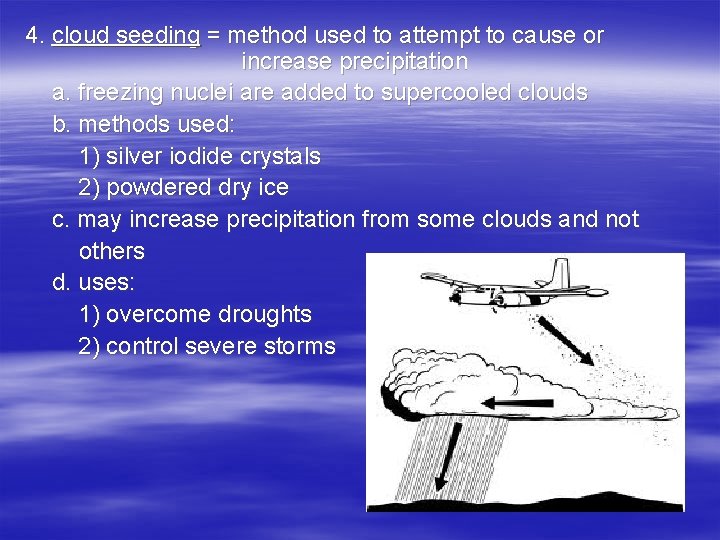 4. cloud seeding = method used to attempt to cause or increase precipitation a.