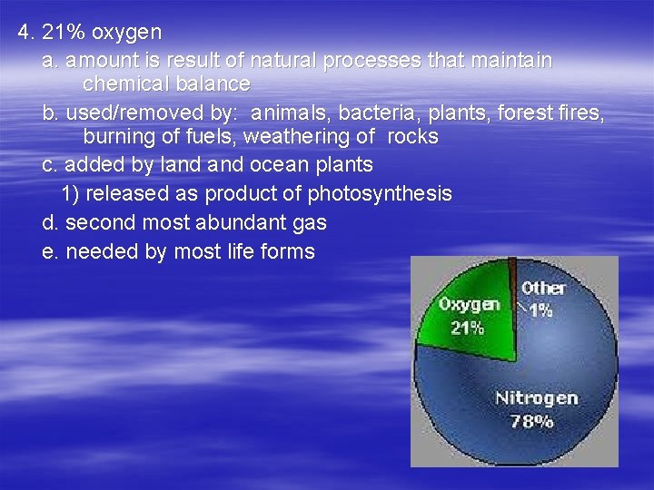 4. 21% oxygen a. amount is result of natural processes that maintain chemical balance