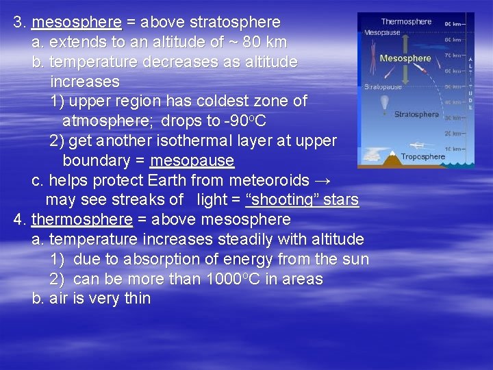 3. mesosphere = above stratosphere a. extends to an altitude of ~ 80 km