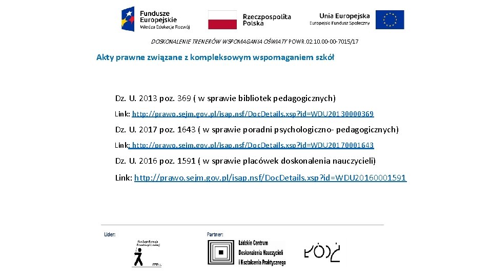 DOSKONALENIE TRENERÓW WSPOMAGANIA OŚWIATY POWR. 02. 10. 00 -00 -7015/17 Akty prawne związane z