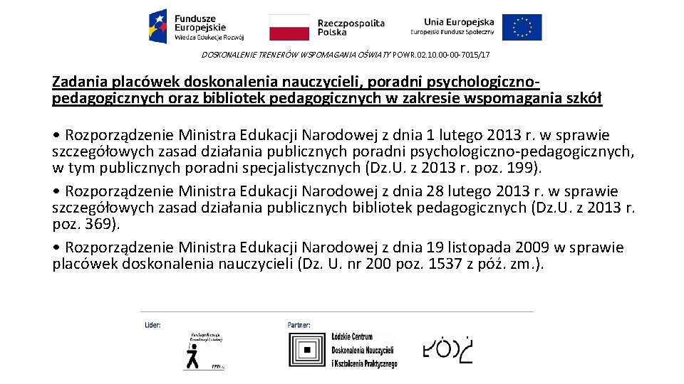 DOSKONALENIE TRENERÓW WSPOMAGANIA OŚWIATY POWR. 02. 10. 00 -00 -7015/17 Zadania placówek doskonalenia nauczycieli,