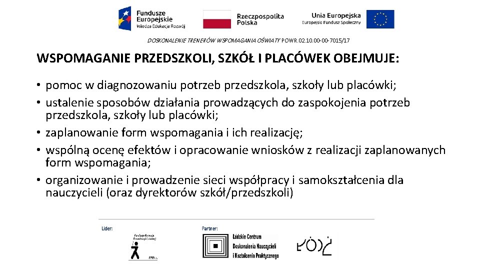 DOSKONALENIE TRENERÓW WSPOMAGANIA OŚWIATY POWR. 02. 10. 00 -00 -7015/17 WSPOMAGANIE PRZEDSZKOLI, SZKÓŁ I