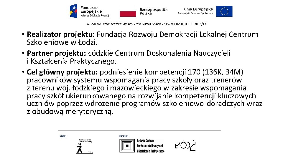 DOSKONALENIE TRENERÓW WSPOMAGANIA OŚWIATY POWR. 02. 10. 00 -00 -7015/17 • Realizator projektu: Fundacja