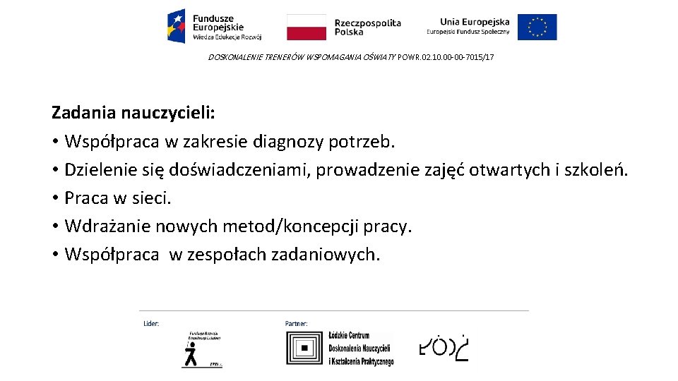 DOSKONALENIE TRENERÓW WSPOMAGANIA OŚWIATY POWR. 02. 10. 00 -00 -7015/17 Zadania nauczycieli: • Współpraca