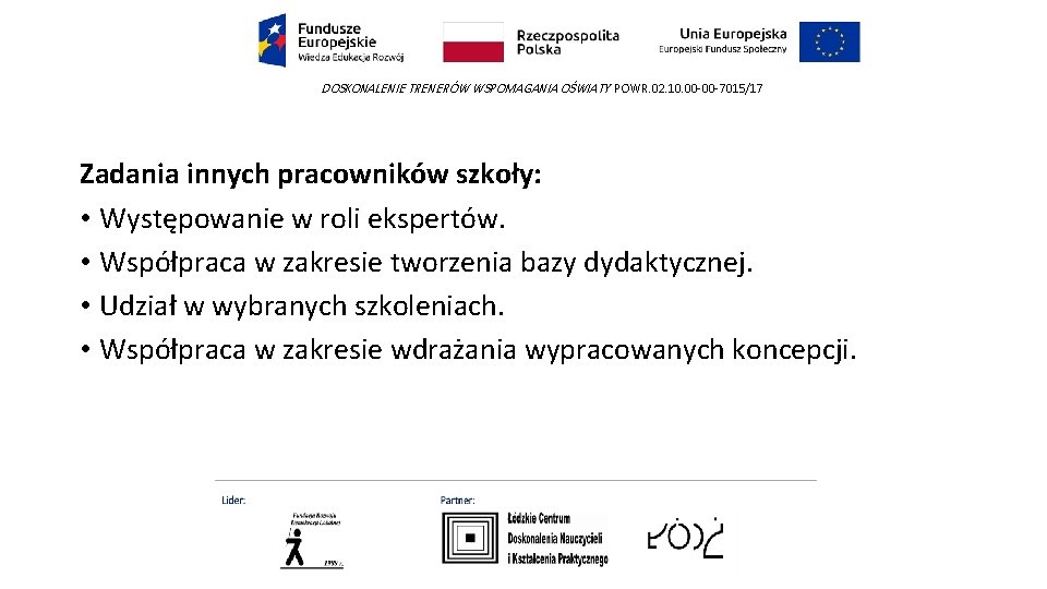 DOSKONALENIE TRENERÓW WSPOMAGANIA OŚWIATY POWR. 02. 10. 00 -00 -7015/17 Zadania innych pracowników szkoły: