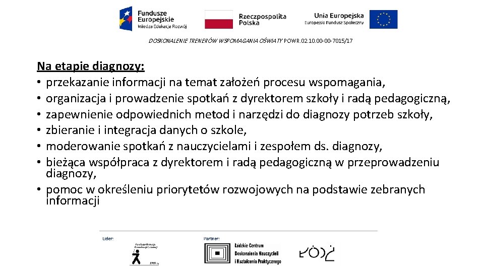 DOSKONALENIE TRENERÓW WSPOMAGANIA OŚWIATY POWR. 02. 10. 00 -00 -7015/17 Na etapie diagnozy: •