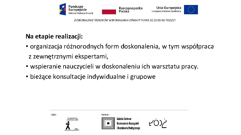 DOSKONALENIE TRENERÓW WSPOMAGANIA OŚWIATY POWR. 02. 10. 00 -00 -7015/17 Na etapie realizacji: •