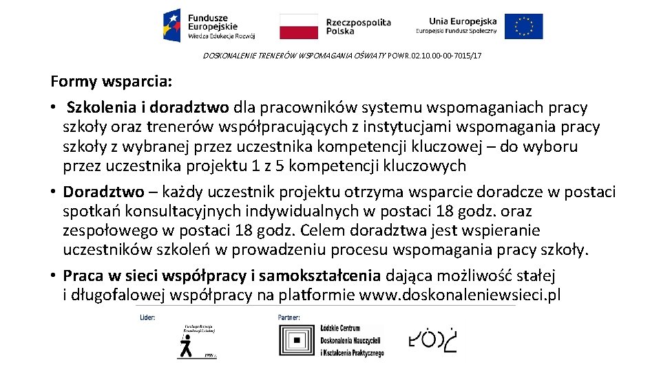 DOSKONALENIE TRENERÓW WSPOMAGANIA OŚWIATY POWR. 02. 10. 00 -00 -7015/17 Formy wsparcia: • Szkolenia