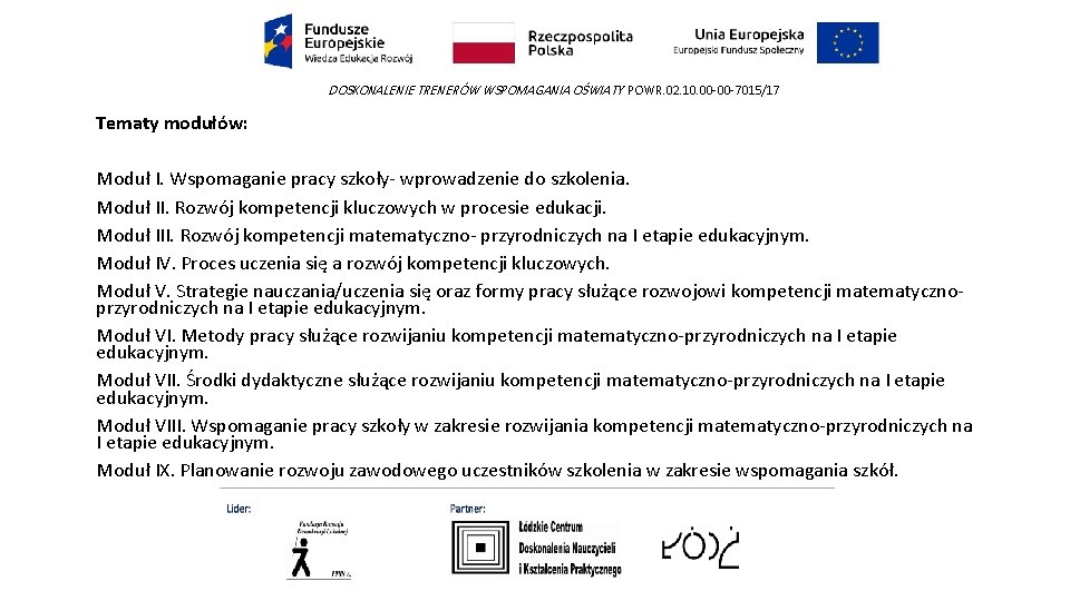 DOSKONALENIE TRENERÓW WSPOMAGANIA OŚWIATY POWR. 02. 10. 00 -00 -7015/17 Tematy modułów: Moduł I.