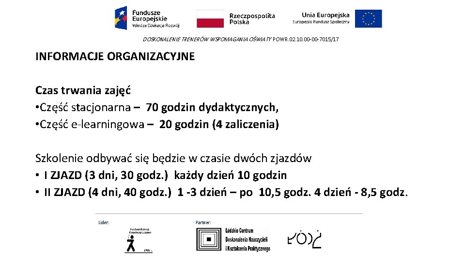 DOSKONALENIE TRENERÓW WSPOMAGANIA OŚWIATY POWR. 02. 10. 00 -00 -7015/17 INFORMACJE ORGANIZACYJNE Czas trwania