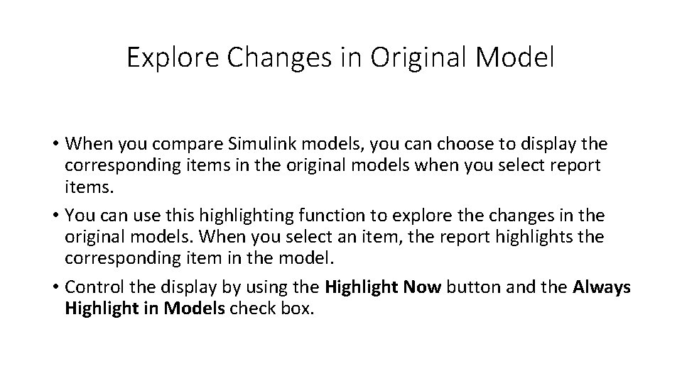Explore Changes in Original Model • When you compare Simulink models, you can choose
