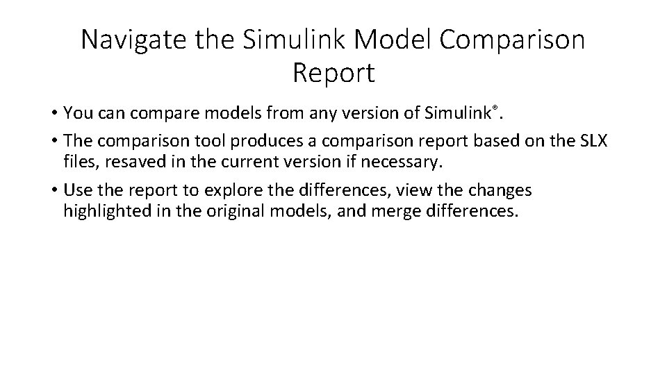Navigate the Simulink Model Comparison Report • You can compare models from any version