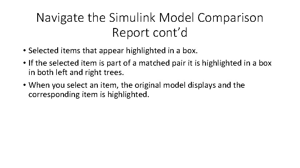 Navigate the Simulink Model Comparison Report cont’d • Selected items that appear highlighted in