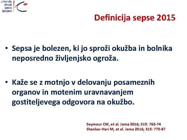 Definicija sepse 2015 • Sepsa je bolezen, ki jo sproži okužba in bolnika neposredno