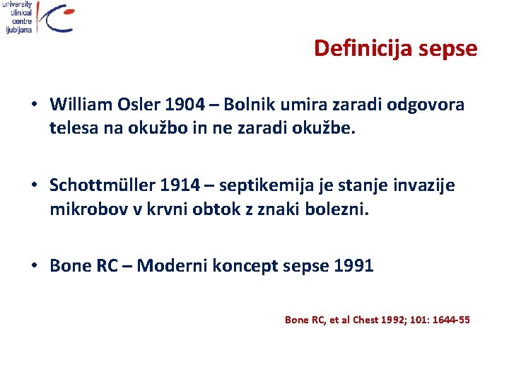 Definicija sepse • William Osler 1904 – Bolnik umira zaradi odgovora telesa na okužbo