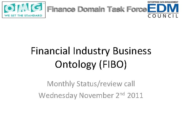 Financial Industry Business Ontology (FIBO) Monthly Status/review call Wednesday November 2 nd 2011 