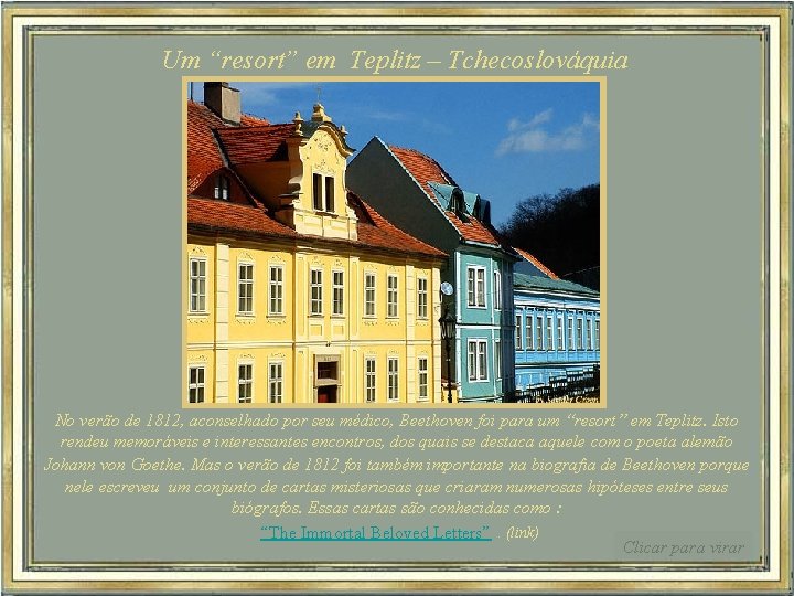 Um “resort” em Teplitz – Tchecoslováquia No verão de 1812, aconselhado por seu médico,
