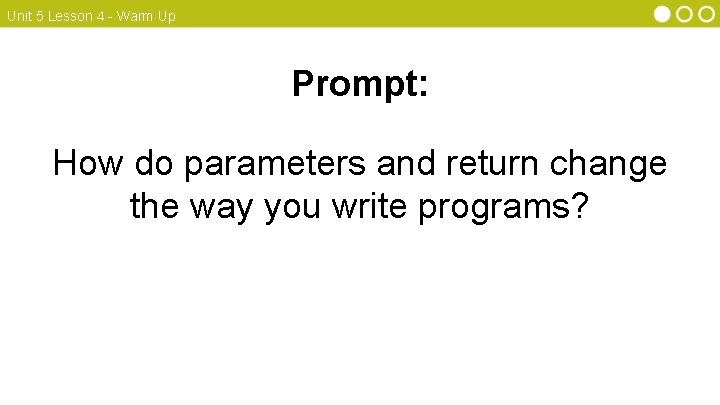 Unit 5 Lesson 4 - Warm Up Prompt: How do parameters and return change