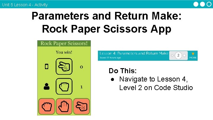 Unit 5 Lesson 4 - Activity Parameters and Return Make: Rock Paper Scissors App